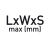 LxWxS max